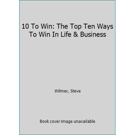 Pre-Owned 10 To Win: The Top Ten Ways To Win In Life & Business (Paperback) 069266081X