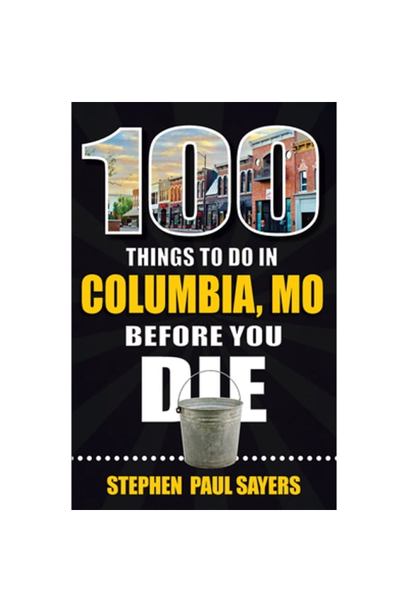 Pre-Owned 100 Things to Do in Columbia, Mo Before You Die (Paperback) by Stephen Paul Sayers