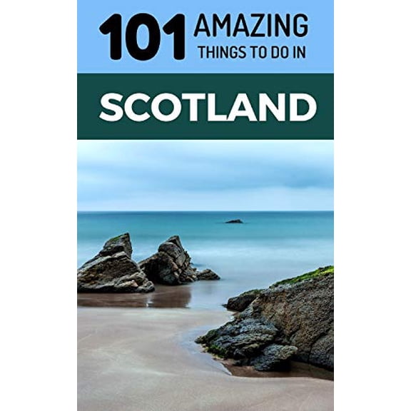 Pre-Owned 101 Amazing Things to Do in Scotland: Scotland Travel Guide (Paperback) 1726678482 9781726678483