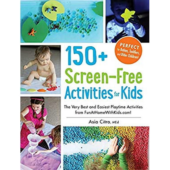 Pre-Owned 150+ Screen-Free Activities for Kids : The Very Best and Easiest Playtime Activities from FunAtHomeWithKids. com! 9781440576157