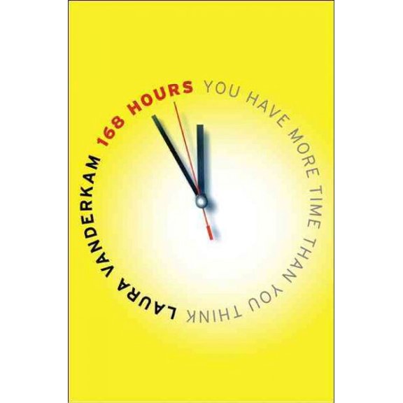 Pre-Owned 168 Hours: You Have More Time Than You Think (Hardcover) 1591843316 9781591843313