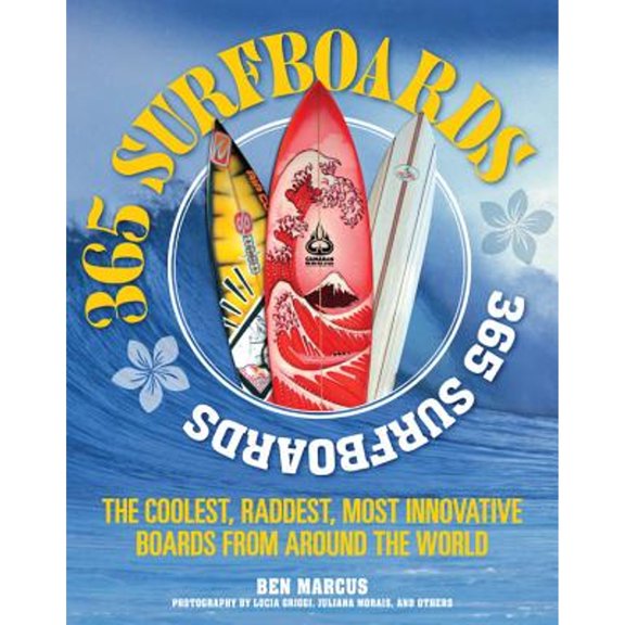 Pre-Owned 365 Surfboards: The Coolest, Raddest, Most Innovative Boards from Around the World (Paperback) 0760345295 9780760345290