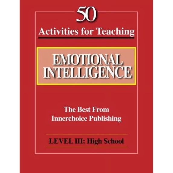 Pre-Owned 50 Activities for Teaching Emotional Intelligence: Level III High School: The Best from Innerchoice Publishing Paperback
