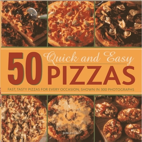Pre-Owned 50 Quick and Easy Pizzas: Fast, Tasty Pizzas for Every Occasion, Shown in 300 Photographs (Hardcover) by Shirley Gill