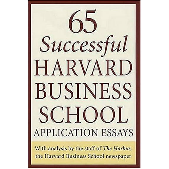 Pre-Owned 65 Successful Harvard Business School Application Essays : With Analysis by the Staff of the Harbus, the Harvard Business School Newspaper 9780312334482
