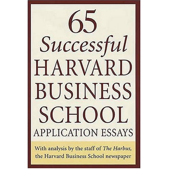 Pre-Owned 65 Successful Harvard Business School Application Essays : With Analysis by the Staff of the Harbus, the Harvard Business School Newspaper 9780312334482