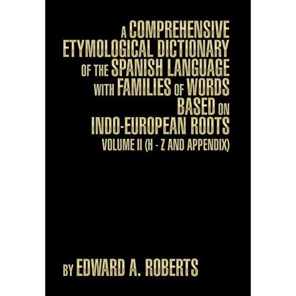 Pre-Owned A Comprehensive Etymological Dictionary of the Spanish Language with Families of Words Based on Indo-European Roots: Volume II (H - Z and Appendix) Hardcover