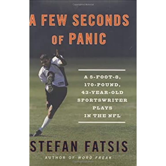 Pre-Owned A Few Seconds of Panic: A 5-Foot-8, 170-Pound, 43-Year-Old Sportswriter Plays in the NFL (Hardcover) 1594201781 9781594201783