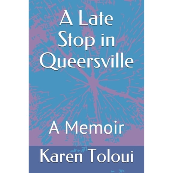 Pre-Owned A Late Stop in Queersville: A Memoir (Paperback) 1980925852 9781980925859