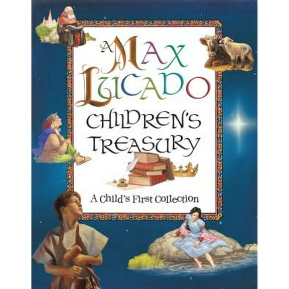 Pre-Owned A Max Lucado Children's Treasury: A Child's First Collection (Hardcover 9781400310487) by Max Lucado