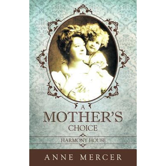 Pre-Owned A Mother's Choice: Harmony House (Paperback) 1449754473 9781449754471