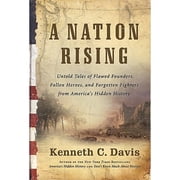 A Nation Rising Untold Tales of Flawed Founders, Fallen Heroes, and Forgotten Fighters Hardcover by Kenneth C Davis