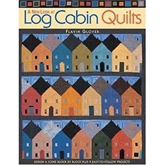 Pre-Owned A New Look at Log Cabin Quilts : Design a Scene Block by Block Plus 9 Easy-to-Follow Projects 9781571202048