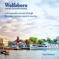 thumbnail image 1 of Pre-Owned A Photographic Journey Through Wolfeboro: The Oldest Summer Resort in America (Hardcover) 1737640716 9781737640714, 1 of 1