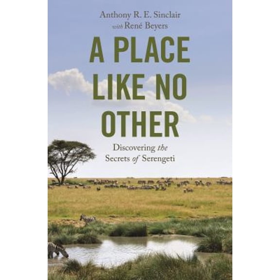 Pre-Owned A Place Like No Other: Discovering the Secrets of Serengeti (Hardcover) 0691222339 9780691222332