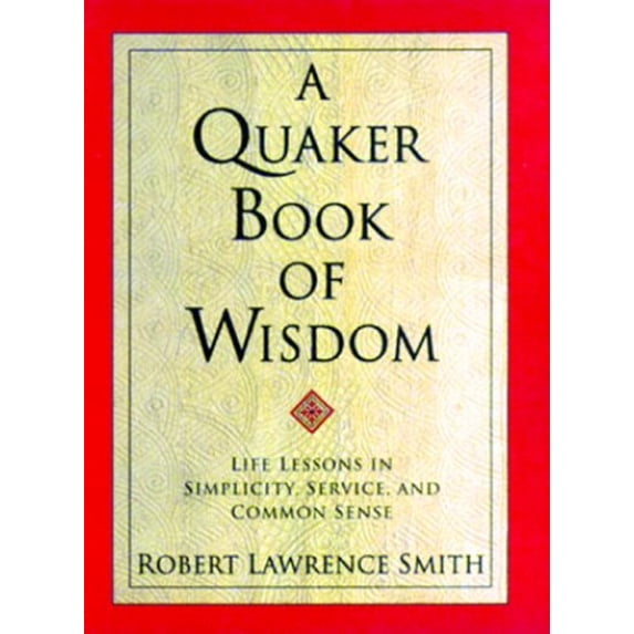 Pre-Owned A Quaker Book of Wisdom: Life Lessons In Simplicity, Service, And Common Sense (Living Planet Book) (Hardcover) 0688156533 9780688156534