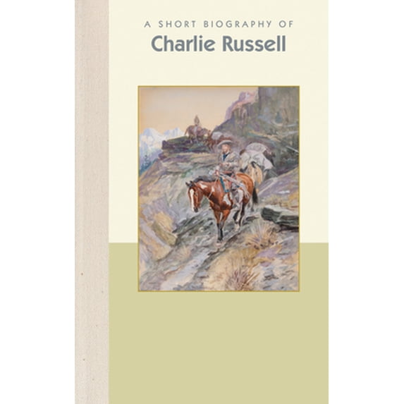 Pre-Owned A Short Biography of Charles M. Russell (Hardcover) 1944038485 9781944038489