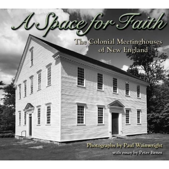 A Space for Faith: The Colonial Meeting Houses of New England (Hardcover) by Paul Wainwright