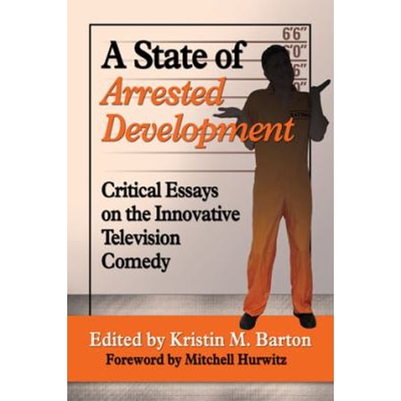 Pre-Owned A State of Arrested Development : Critical Essays on the Innovative Television Comedy (Paperback) 9780786479917