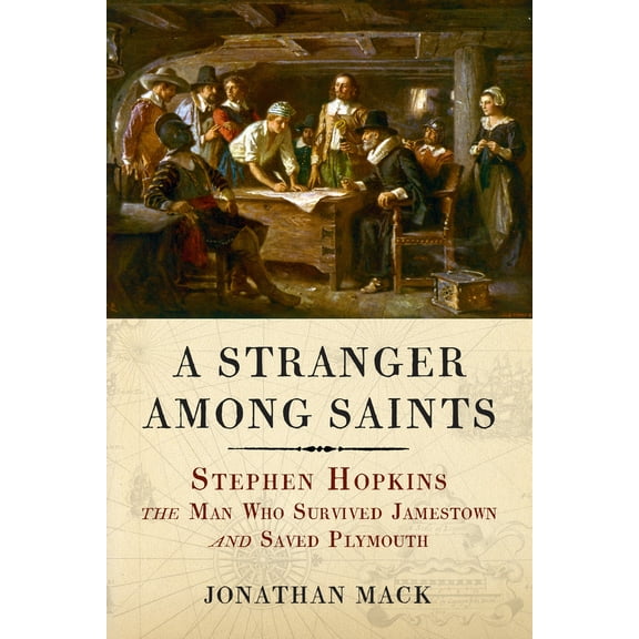 Pre-Owned A Stranger Among Saints: Stephen Hopkins, the Man Who Survived Jamestown and Saved Plymouth (Paperback) 1641605987 9781641605984