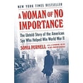 thumbnail image 1 of Pre-Owned A Woman of No Importance : The Untold Story of the American Spy Who Helped Win World War II 9780735225299, 1 of 1