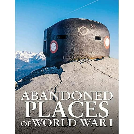 Pre-Owned Abandoned Places of World War I (Hardcover) 1838860452 9781838860455