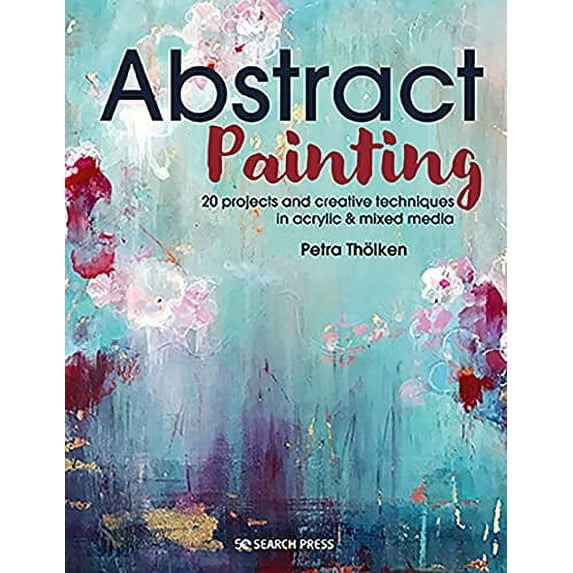 Pre-Owned Abstract Painting: 20 Projects and Creative Techniques in Acrylic & Mixed Media (Paperback) 1782219579 9781782219576