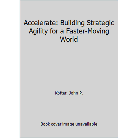 Pre-Owned Accelerate: Building Strategic Agility for a Faster-Moving World (Hardcover) 1625271743