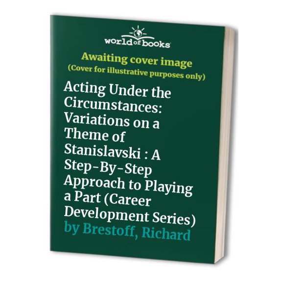 Pre-Owned Acting Under the Circumstances: Variations on a Theme of Stanislavski : A Step-By-Step Approach to Playing a Part (Career Development Series) Paperback