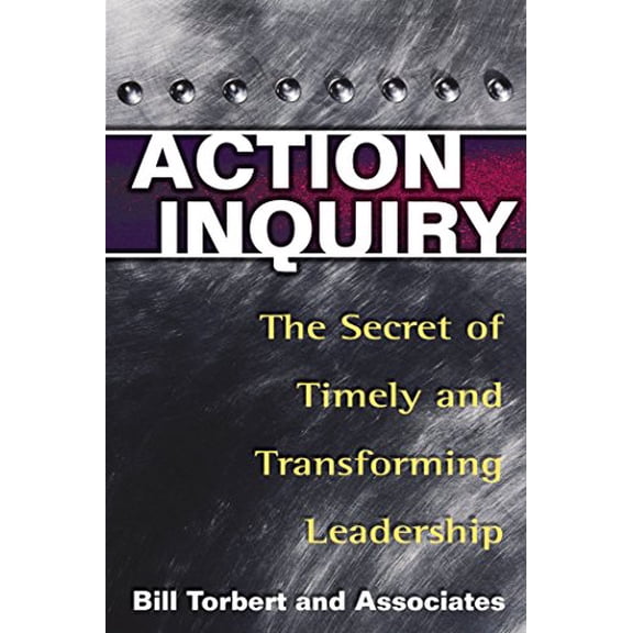Pre-Owned Action Inquiry: The Secret of Timely and Transforming Leadership (UK PROFESSIONAL BUSINESS Management / Business) Paperback