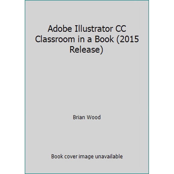 Pre-Owned Adobe Illustrator CC Classroom in a Book (2015 Release) (Paperback) 0134308115 9780134308111