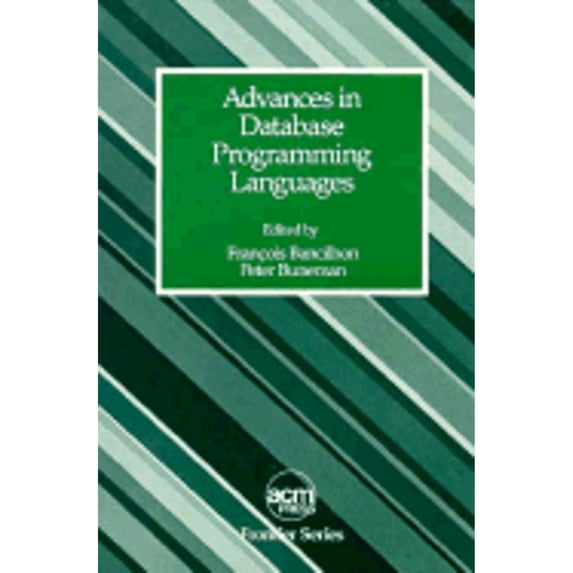 Pre-Owned Advances in Database Programming Languages (Hardcover) by Francois Bancilhon, Peter Buneman