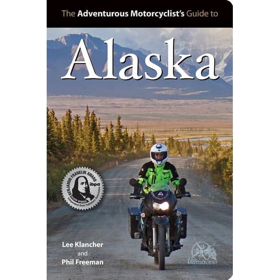 Adventurous Motorcyclist's Guide to Alaska: Routes, Strategies, Road Food, Dive Bars, Off-Beat Destinations, and More, (Paperback)