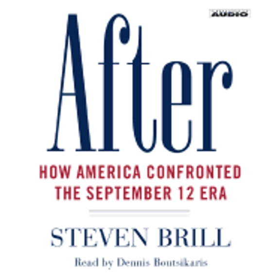Pre-Owned After: How America Confronted the September 12 Era (Audiobook) by Steven Brill, Dennis Boutsikaris