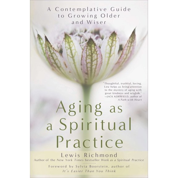 Pre-Owned Aging as a Spiritual Practice: A Contemplative Guide to Growing Older and Wiser (Paperback) 1592407471 9781592407477