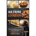 thumbnail image 1 of Pre-Owned Air Fryer Cookbook: Complete Step-by-Step Guide to Cook Easy Healthy Recipes, Stay Fit and Losing Weight Quickly (Including One Week Meal (Hardcover) 1801546797 9781801546799, 1 of 1