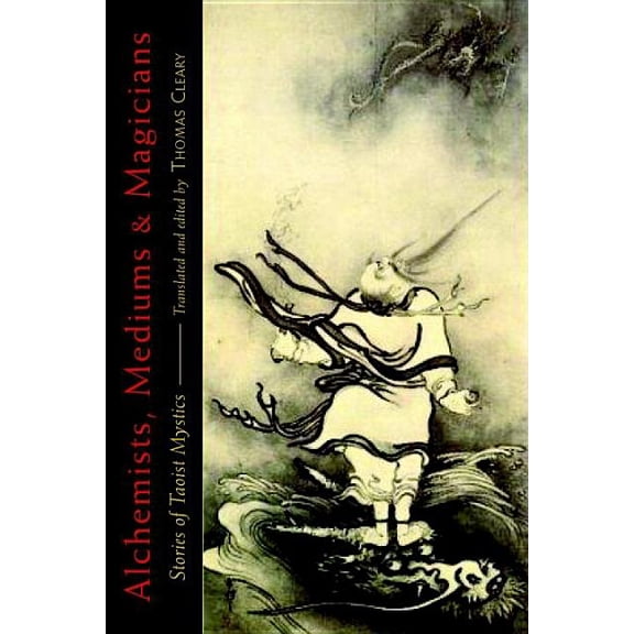 Alchemists, Mediums, and Magicians: Stories of Taoist Mystics, (Paperback)