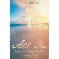 thumbnail image 1 of Pre-Owned All In: Living, not Dying with ALS: A Journey of Faith (Paperback) 164028401X 9781640284012, 1 of 1