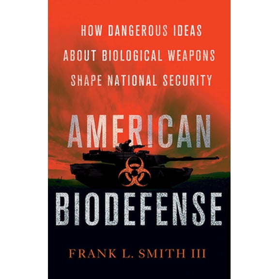 Pre-Owned American Biodefense: How Dangerous Ideas about Biological Weapons Shape National Security (Hardcover) 0801452716 9780801452710