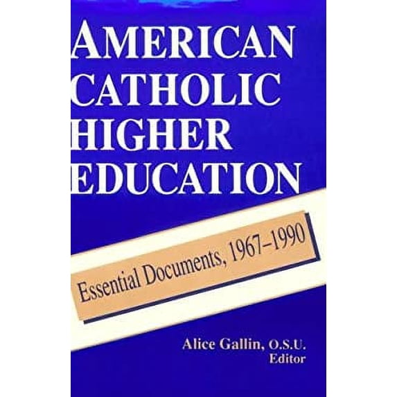 Pre-Owned American Catholic Higher Education: Essential Documents, 1967-1990 (Paperback) by Alice Gallin O S U