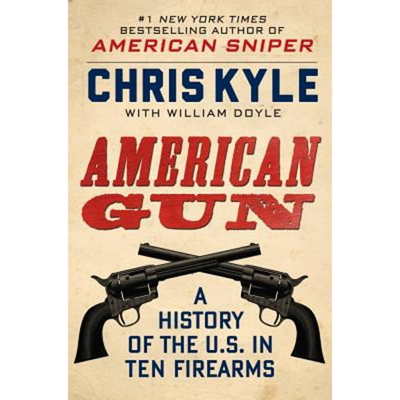 Pre-Owned American Gun: A History of the U.S. in Ten Firearms (Hardcover 9780062242716) by Chris Kyle, William Doyle