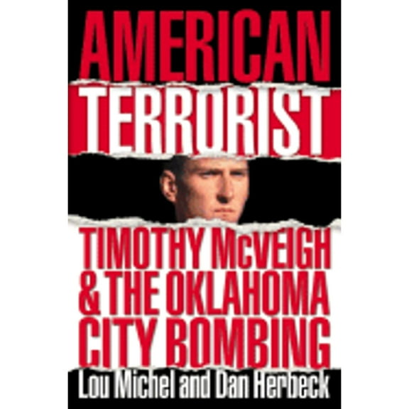 Pre-Owned American Terrorist: Timothy McVeigh & the Oklahoma City Bombing (Hardcover 9780060394073) by Lou Michel, Dan Herbeck