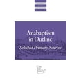 thumbnail image 1 of Pre-Owned Anabaptism In Outline: Selected Primary Sources (Classics of the Radical Reformation) Paperback, 1 of 1