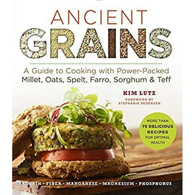 PreOwned Ancient Grains A Guide to Cooking with PowerPacked Millet, Oats, Spelt, Farro