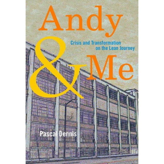 Pre-Owned Andy and Me : Crisis and Transformation on the Lean Journey (Paperback) 9781563272981