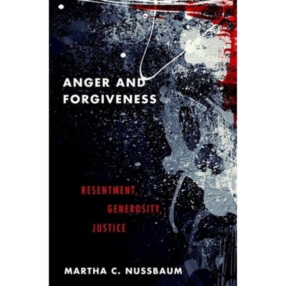 Pre-Owned Anger and Forgiveness: Resentment, Generosity, Justice (Hardcover 9780199335879) by Martha C Nussbaum