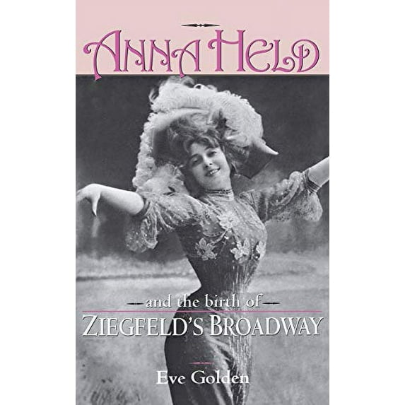Pre-Owned Anna Held & Birth of Ziegfeld's (Hardcover) 0813121531 9780813121536