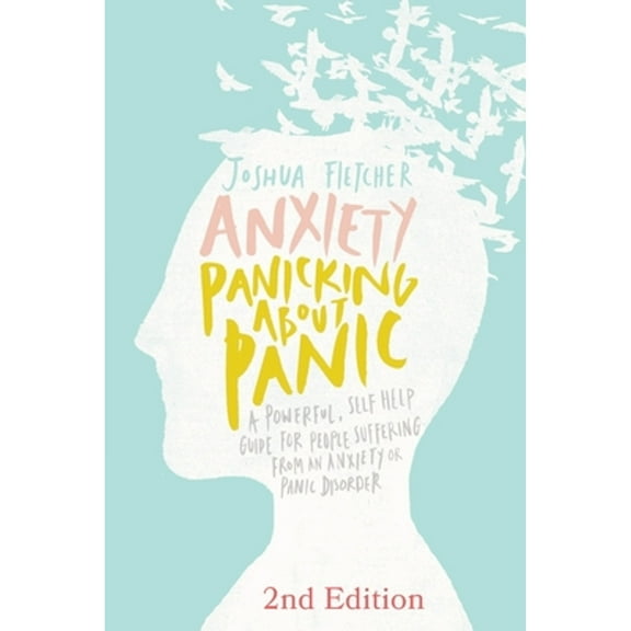 Pre-Owned Anxiety: Panicking about Panic: A powerful, self-help guide for those suffering from an Anxiety or Panic Disorder (Panic Attacks, Panic Attack Book) Paperback