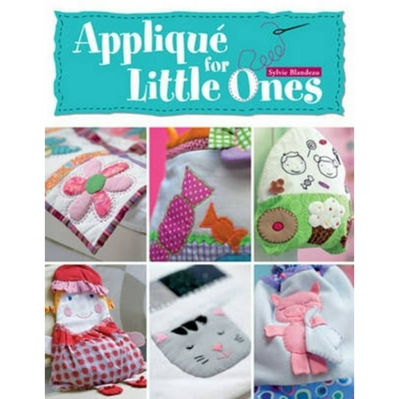 Pre-Owned Applique for Little Ones: Over 40 Special Projects to Make for Children: Uncomplicated, Fun and Truly Unique! (Paperback) 0715332090 9780715332092