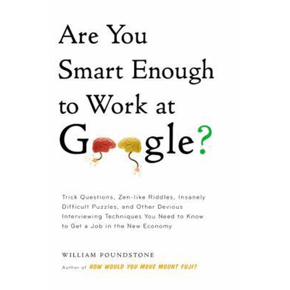 Pre-Owned Are You Smart Enough to Work at Google?: Trick Questions, Zen-Like Riddles, Insanely Difficult Puzzles, and Other Devious Interviewing Techniques You (Hardcover) 031609997X 9780316099974